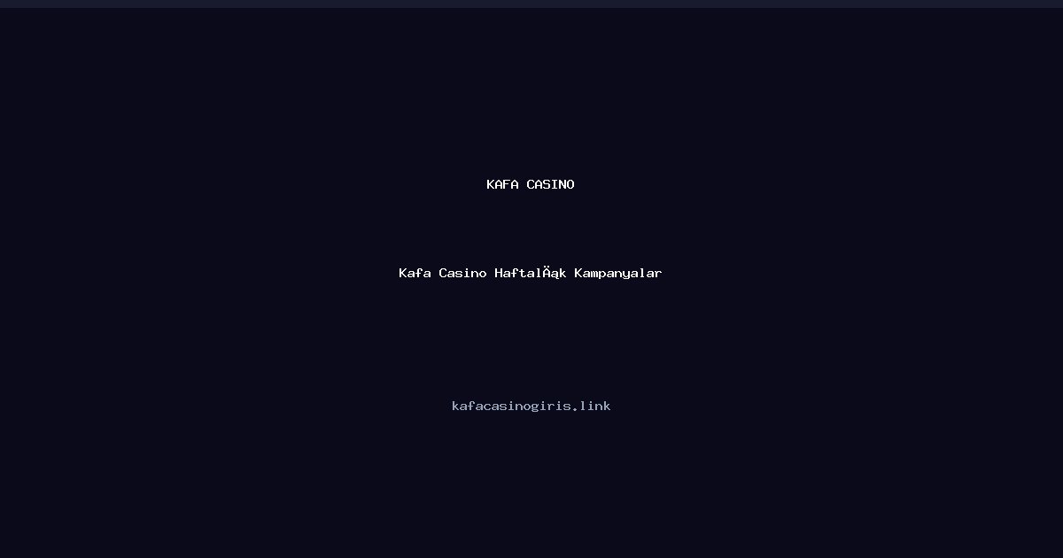 Kafa Casino Haftalık Kampanyalar