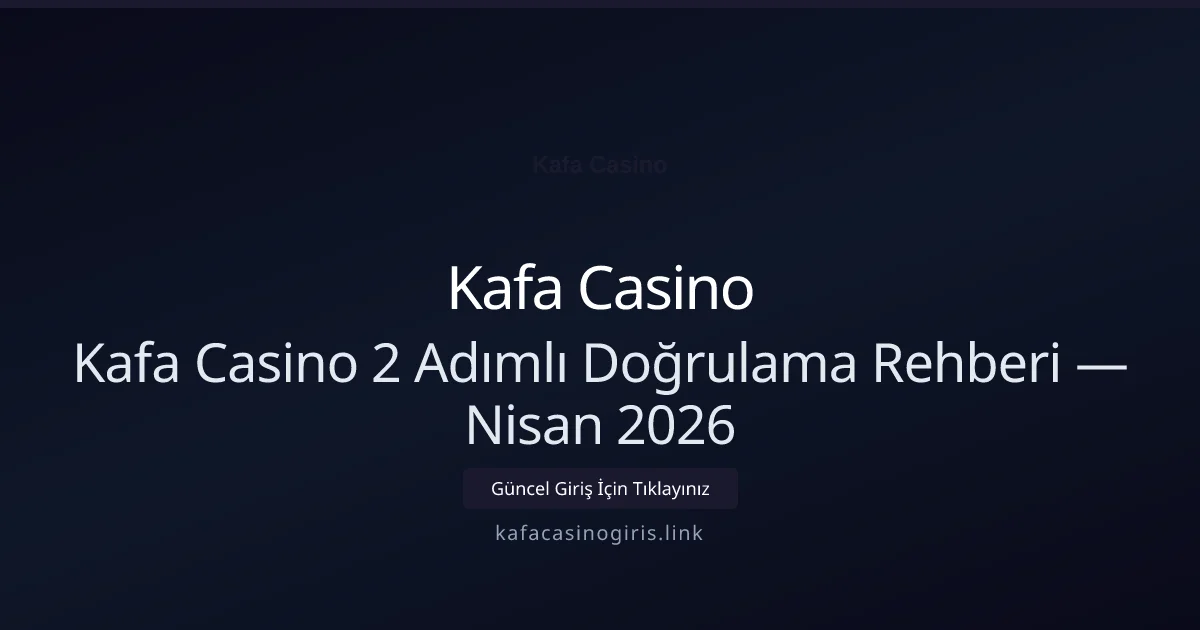 Kafa Casino 2 Adımlı Doğrulama Rehberi Kafa Casino 2 Adımlı Doğrulama Rehberi — Nisan 2026 — rehber görseli