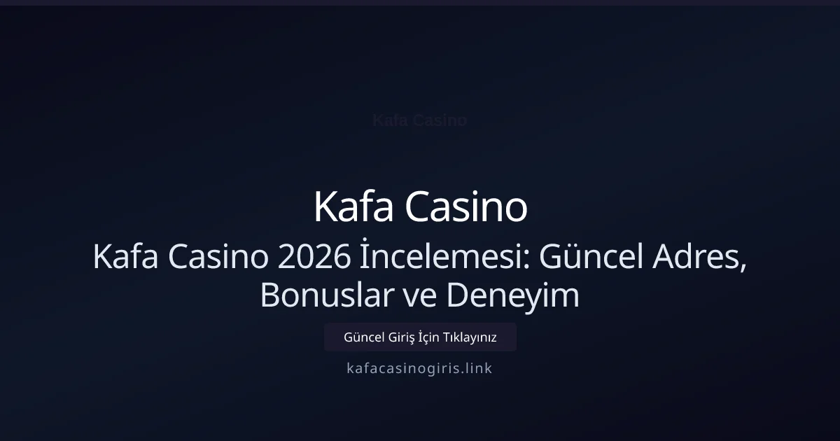 Kafa Casino 2026 İncelemesi: Güncel Adres, Bonuslar ve Deneyim Kafa Casino 2026 İncelemesi: Güncel Adres, Bonuslar ve Deneyim konusunda detaylı kılavuz