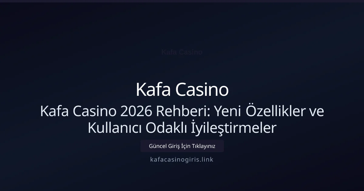 Kafa Casino 2026 Rehberi: Yeni Özellikler ve Kullanıcı Odaklı İyileştirmeler Kafa Casino 2026 Rehberi: Yeni Özellikler ve Kullanıcı Odaklı İyileştirmeler — rehber görseli