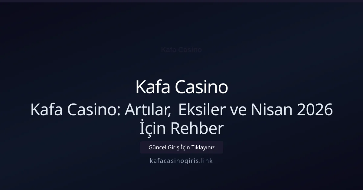 Kafa Casino: Artılar, Eksiler ve Nisan 2026 İçin Rehber Kafa Casino: Artılar, Eksiler ve Nisan 2026 İçin Rehber ile ilgili açıklayıcı görsel