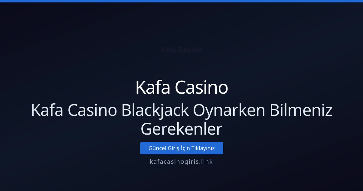 Blackjack Oynarken Bilmeniz Gerekenler: Strateji ve İpuçları Blackjack Oynarken Bilmeniz Gerekenler: Strateji ve İpuçları - Kafa Casino rehber görseli