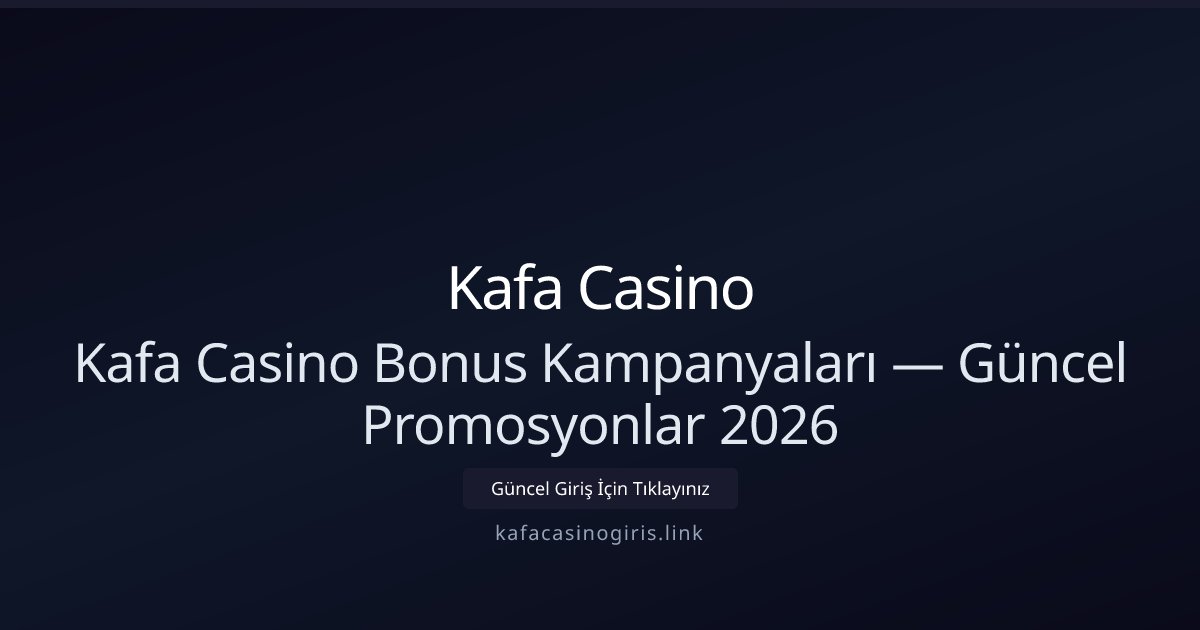 Kafa Casino Bonus Kampanyaları — Güncel Promosyonlar 2026 Kafa Casino Bonus Kampanyaları — Güncel Promosyonlar 2026 - Kafa Casino rehber görseli