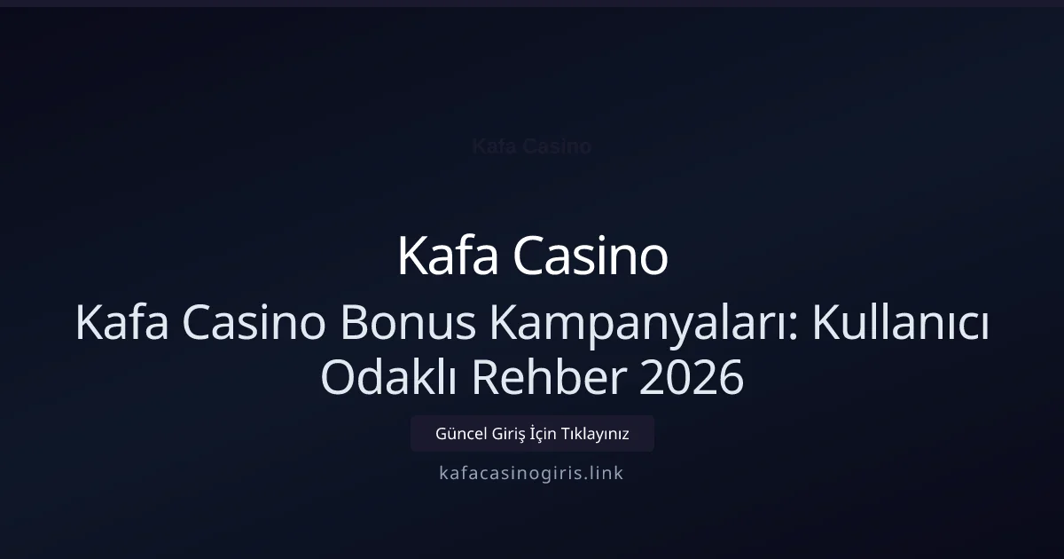Kafa Casino Bonus Kampanyaları: Kullanıcı Odaklı Rehber 2026 - Kafa Casino rehber görseli