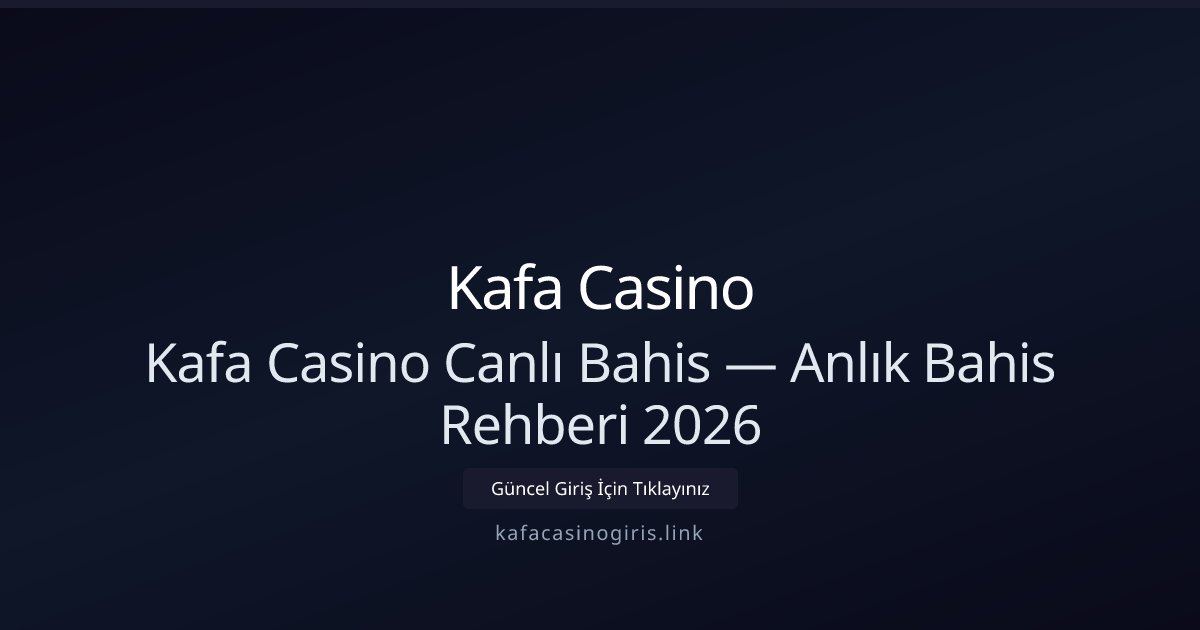 Kafa Casino Canlı Bahis — Anlık Bahis Rehberi 2026 - Kafa Casino rehber görseli