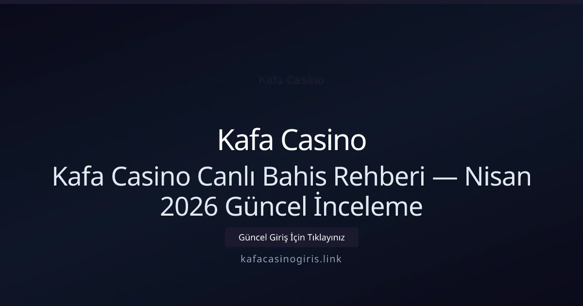 Kafa Casino Canlı Bahis Rehberi — İnceleme Kafa Casino Canlı Bahis Rehberi — Nisan 2026 Güncel İnceleme ile ilgili açıklayıcı görsel