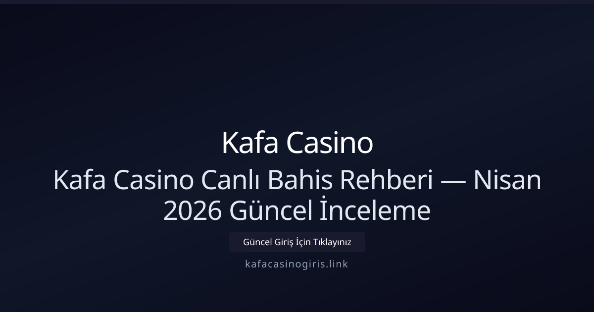 Kafa Casino Canlı Bahis Rehberi — Nisan 2026 Güncel İnceleme