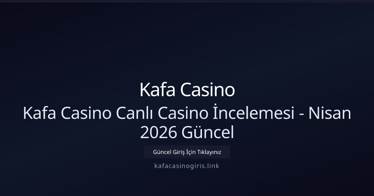 Kafa Casino Canlı Casino İncelemesi - Nisan 2026 Güncel