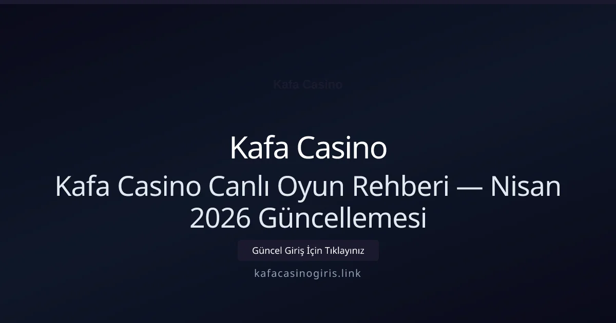 Kafa Casino Canlı Oyun Rehberi — Nisan 2026 Güncellemesi Kafa Casino Canlı Oyun Rehberi — Nisan 2026 Güncellemesi — adım adım anlatım