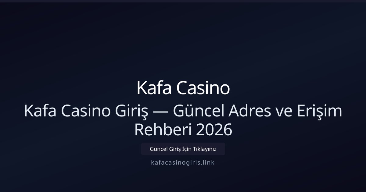 Kafa Casino Giriş — Güncel Adres ve Erişim Rehberi 2026 - Kafa Casino rehber görseli