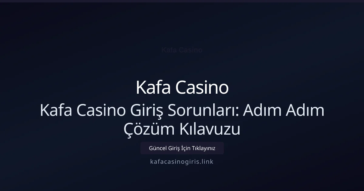 Kafa Casino Giriş Sorunları: Adım Adım Çözüm Kılavuzu Kafa Casino Giriş Sorunları: Adım Adım Çözüm Kılavuzu: kullanıcı arayüzü görünümü