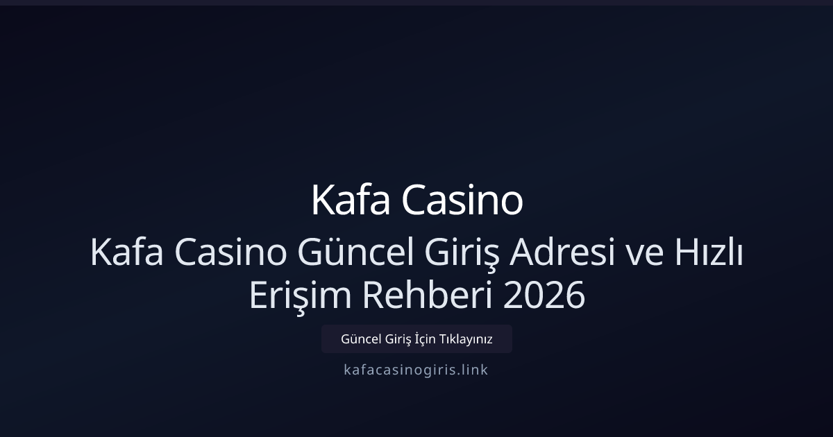 Kafa Casino Güncel Giriş Adresi ve Hızlı Erişim Rehberi 2026 Kafa Casino Güncel Giriş Adresi ve Hızlı Erişim Rehberi 2026 - Kafa Casino rehber görseli