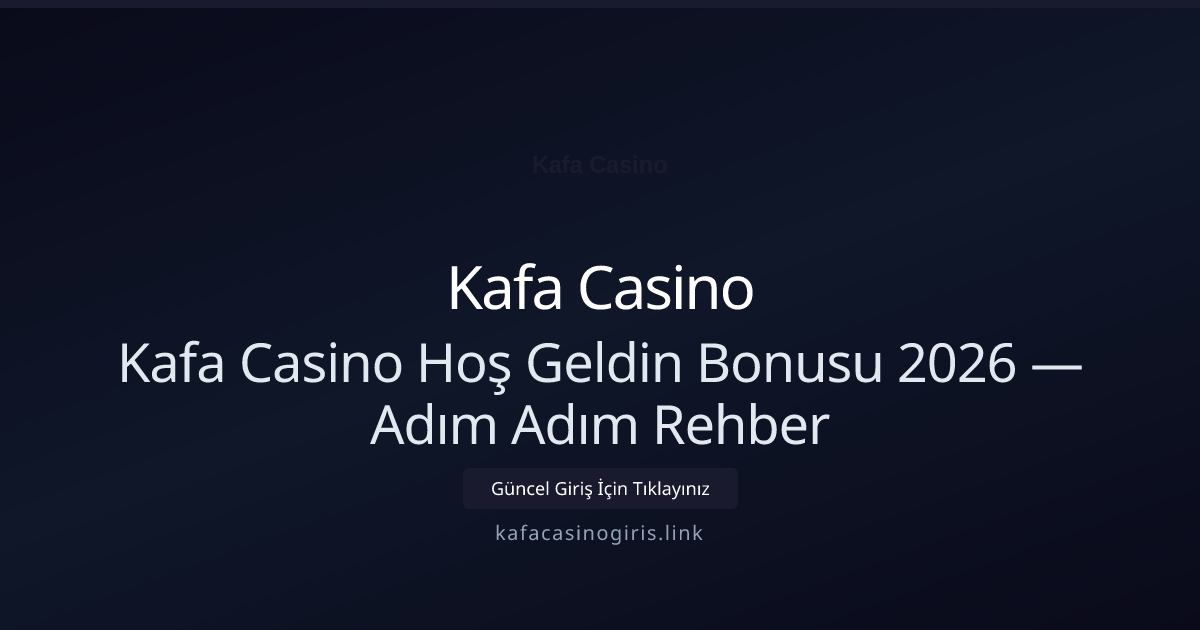 Kafa Casino Hoş Geldin Bonusu 2026 — Adım Adım Rehber Kafa Casino Hoş Geldin Bonusu 2026 — Adım Adım Rehber - Kafa Casino rehber görseli