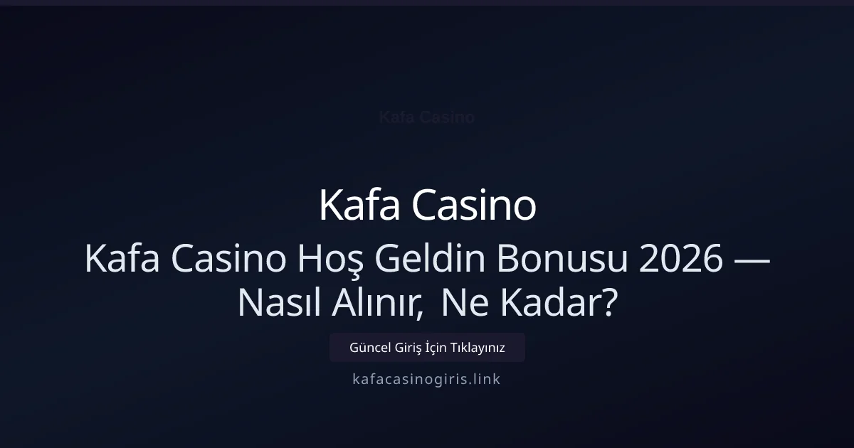 Kafa Casino Hoş Geldin Bonusu 2026 — Nasıl Alınır, Ne Kadar? - Kafa Casino rehber görseli