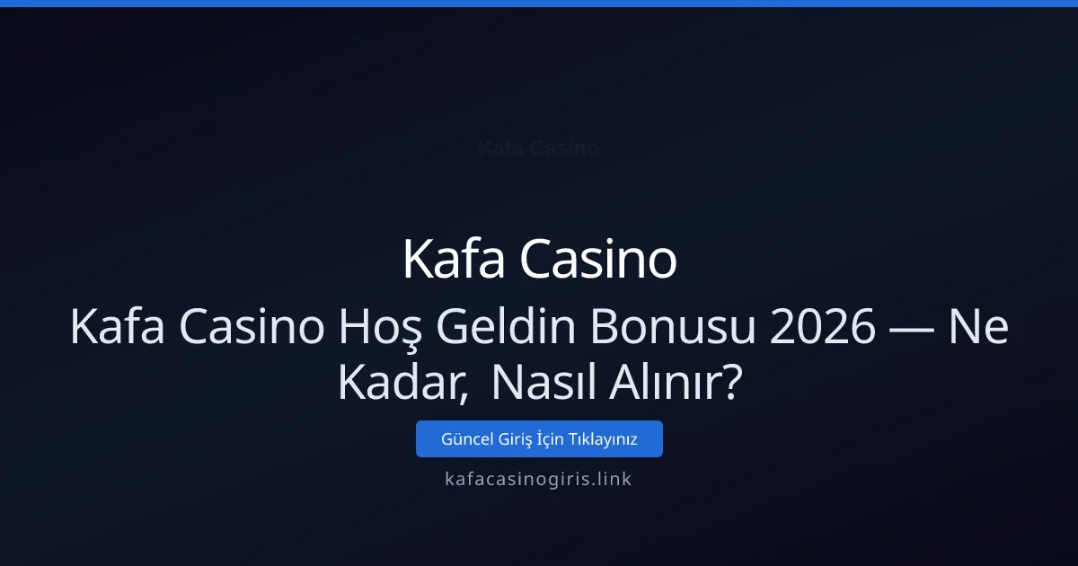 Kafa Casino Hoş Geldin Bonusu: Ne Kadar ve Nasıl Alınır? Kafa Casino Hoş Geldin Bonusu: Ne Kadar ve Nasıl Alınır? - Kafa Casino rehber görseli