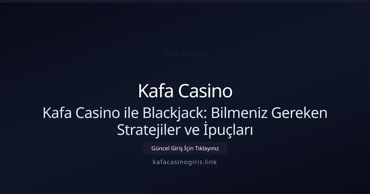 Kafa Casino Blackjack Oynarken Bilmeniz Gerekenler Kafa Casino Blackjack Oynarken Bilmeniz Gerekenler - Kafa Casino rehber görseli