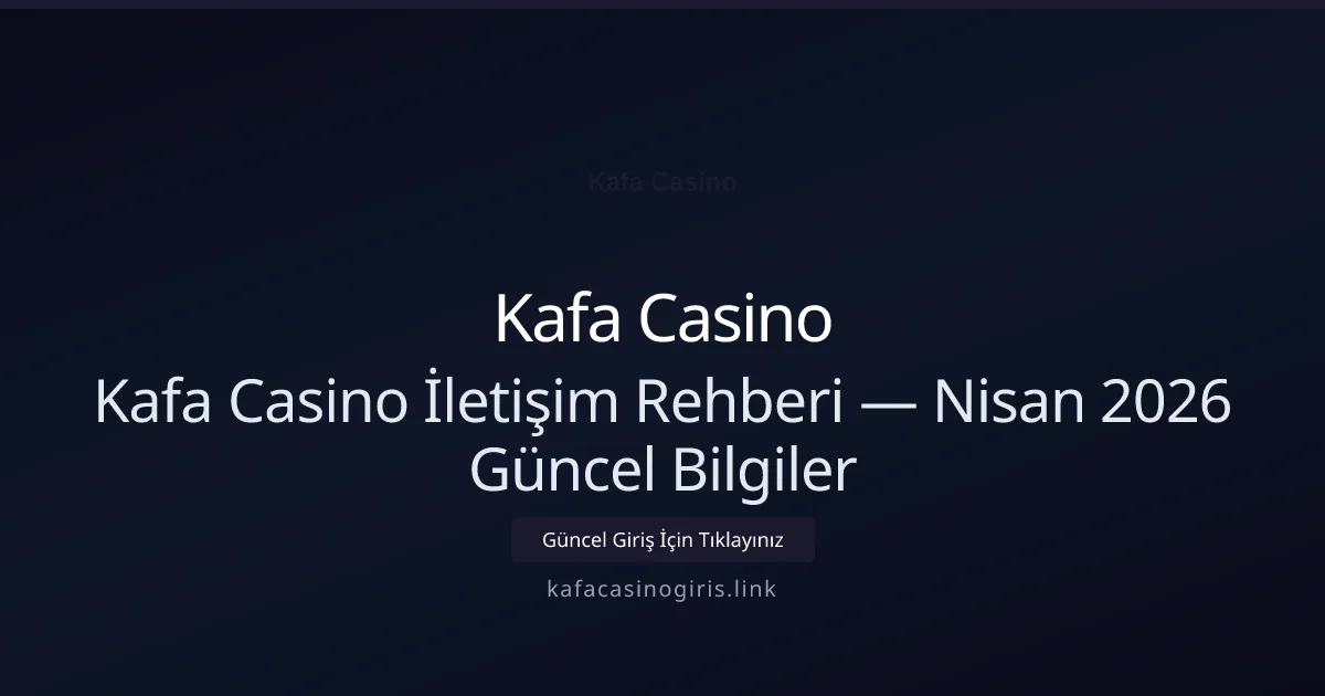 Kafa Casino İletişim Rehberi — Bilgiler Kafa Casino İletişim Rehberi — Nisan 2026 Güncel Bilgiler — rehber görseli