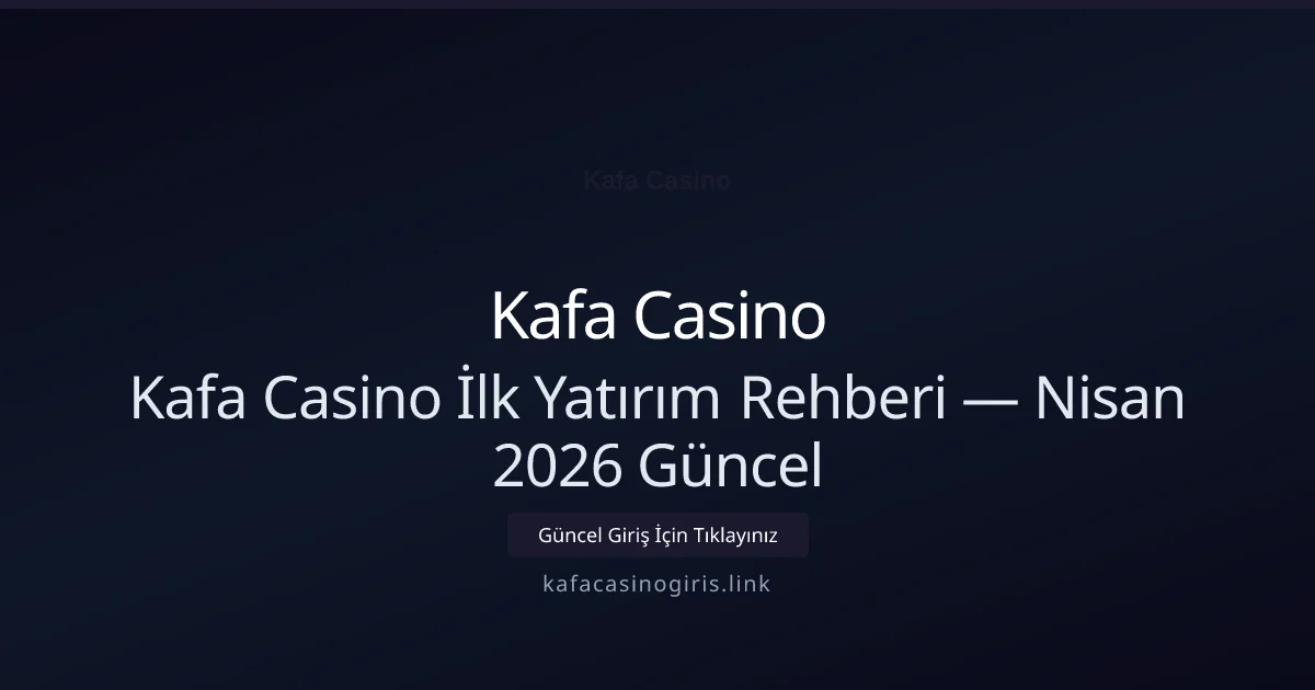 Kafa Casino İlk Yatırım Rehberi Kafa Casino İlk Yatırım Rehberi — Nisan 2026 Güncel hakkında bilgilendirici görsel