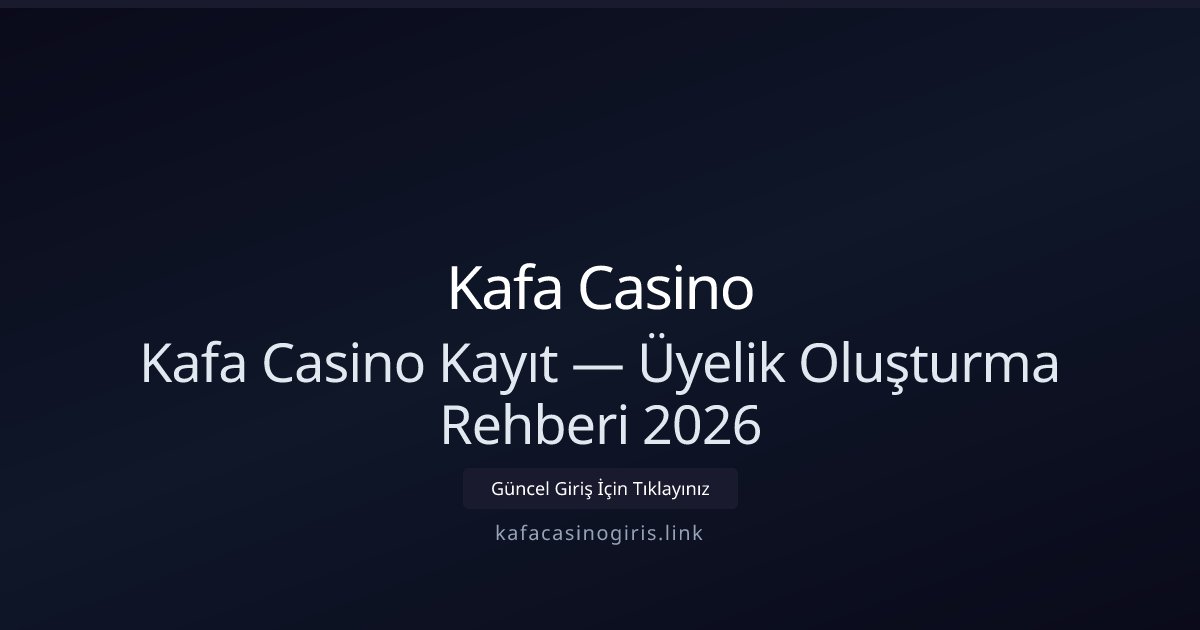 Kafa Casino Kayıt — Üyelik Oluşturma Rehberi 2026 Kafa Casino Kayıt — Üyelik Oluşturma Rehberi 2026 - Kafa Casino rehber görseli