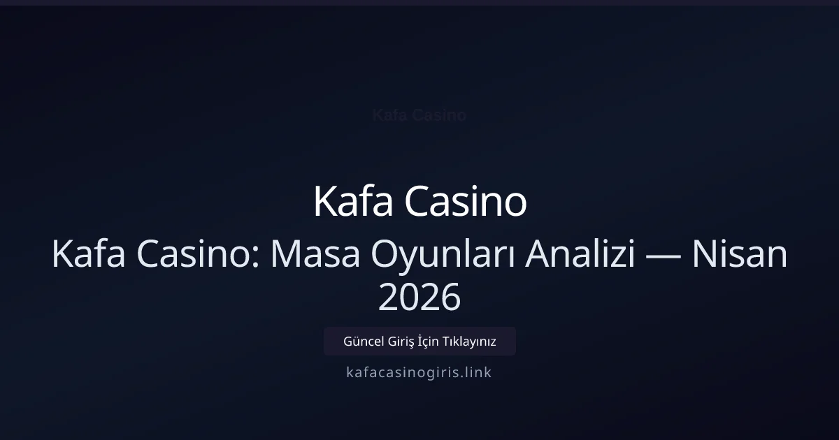 Kafa Casino: Masa Oyunları Analizi Kafa Casino: Masa Oyunları Analizi