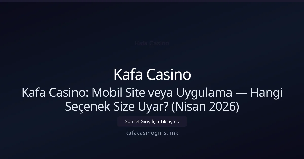 Kafa Casino: Mobil Site veya Uygulama — Hangi Seçenek Size Uyar? (Nisan 2026) Kafa Casino: Mobil Site veya Uygulama — Hangi Seçenek Size Uyar? (Nisan 2026) konusunda detaylı kılavuz