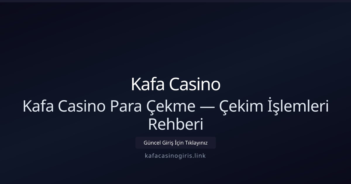 Kafa Casino Para Çekme — Çekim İşlemleri Rehberi - Kafa Casino rehber görseli
