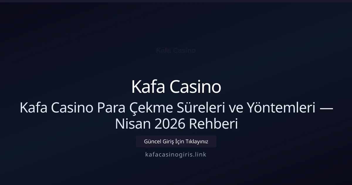 Kafa Casino Para Çekme Süreleri ve Yöntemleri — Nisan 2026 Rehberi Kafa Casino Para Çekme Süreleri ve Yöntemleri — Nisan 2026 Rehberi ile ilgili açıklayıcı görsel