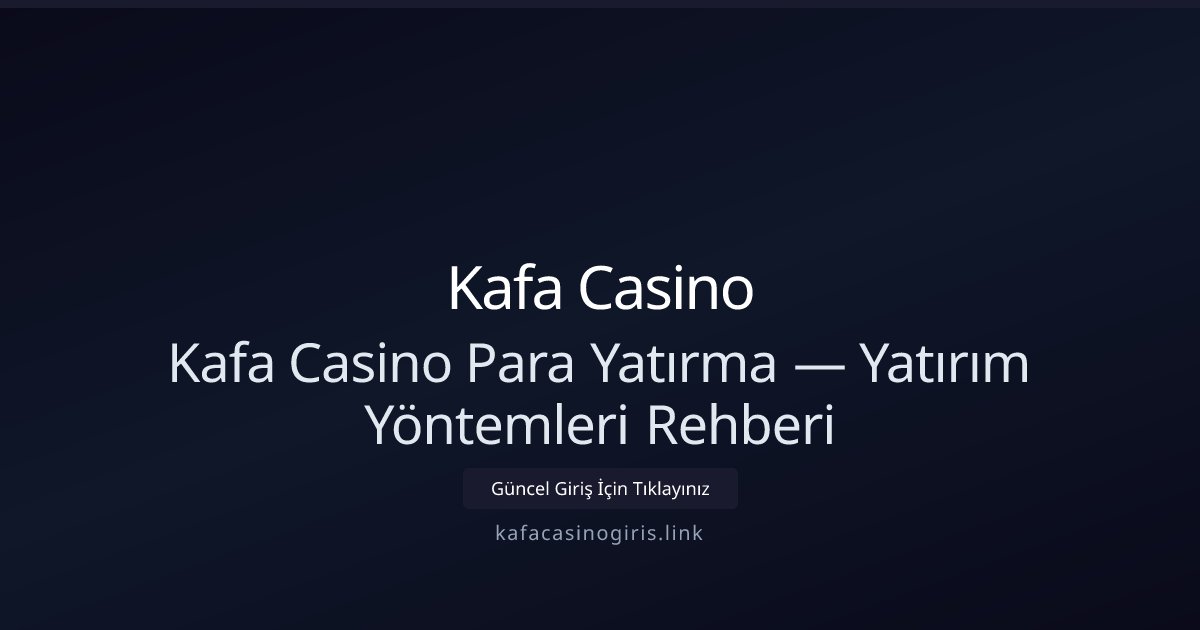 Kafa Casino Para Yatırma — Yatırım Yöntemleri Rehberi - Kafa Casino rehber görseli
