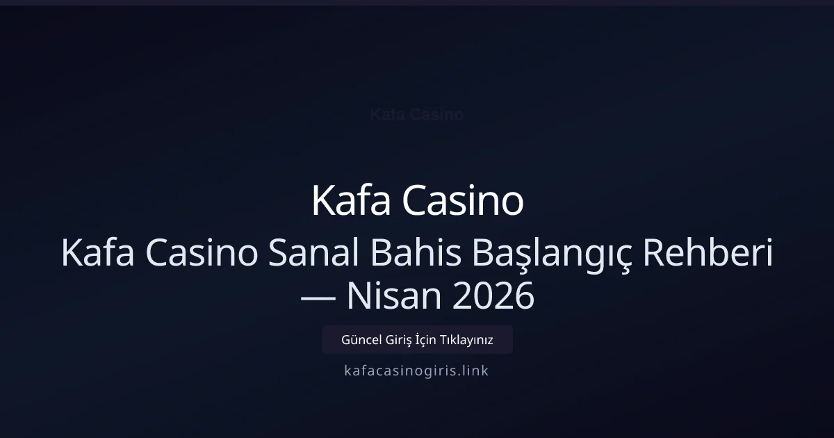 Kafa Casino Sanal Bahis Başlangıç Rehberi Kafa Casino Sanal Bahis Başlangıç Rehberi — Nisan 2026: ekran ve özet