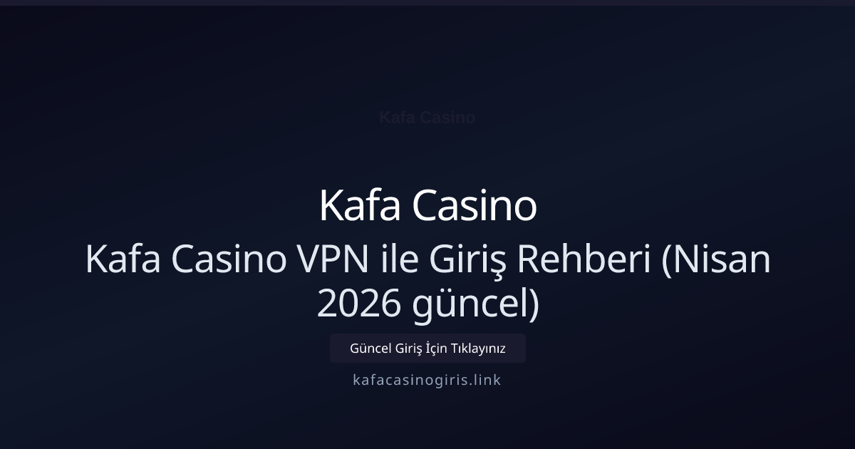 Kafa Casino VPN ile Giriş Rehberi Kafa Casino VPN ile Giriş Rehberi (Nisan 2026 güncel) — adım adım anlatım