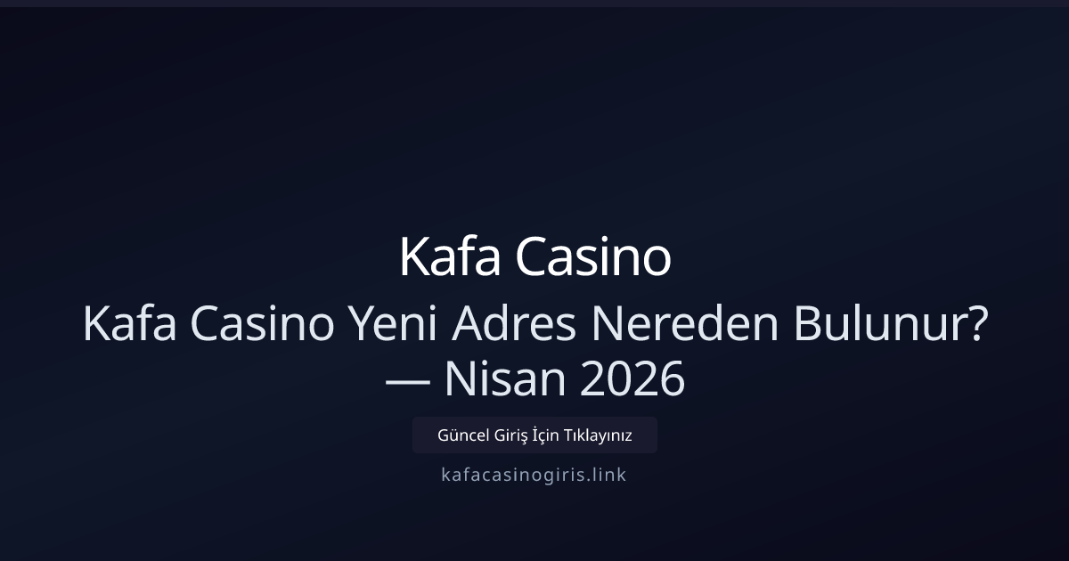 Kafa Casino Yeni Adres Nereden Bulunur? — Nisan 2026 - Kafa Casino rehber görseli