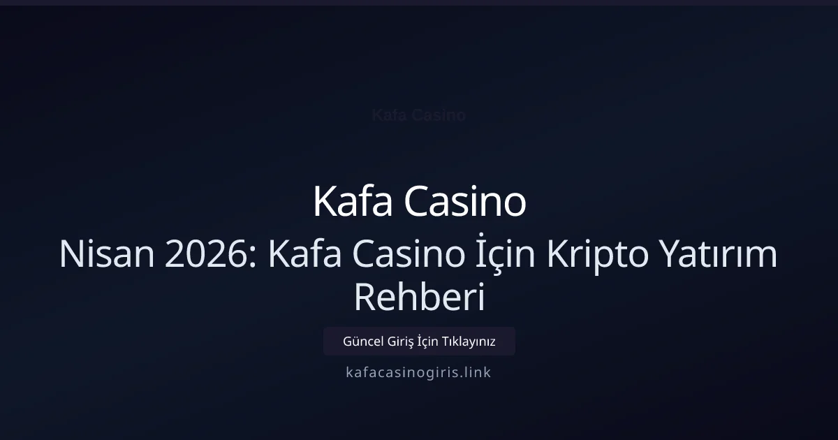 Nisan 2026: Kafa Casino İçin Kripto Yatırım Rehberi - Kafa Casino rehber görseli