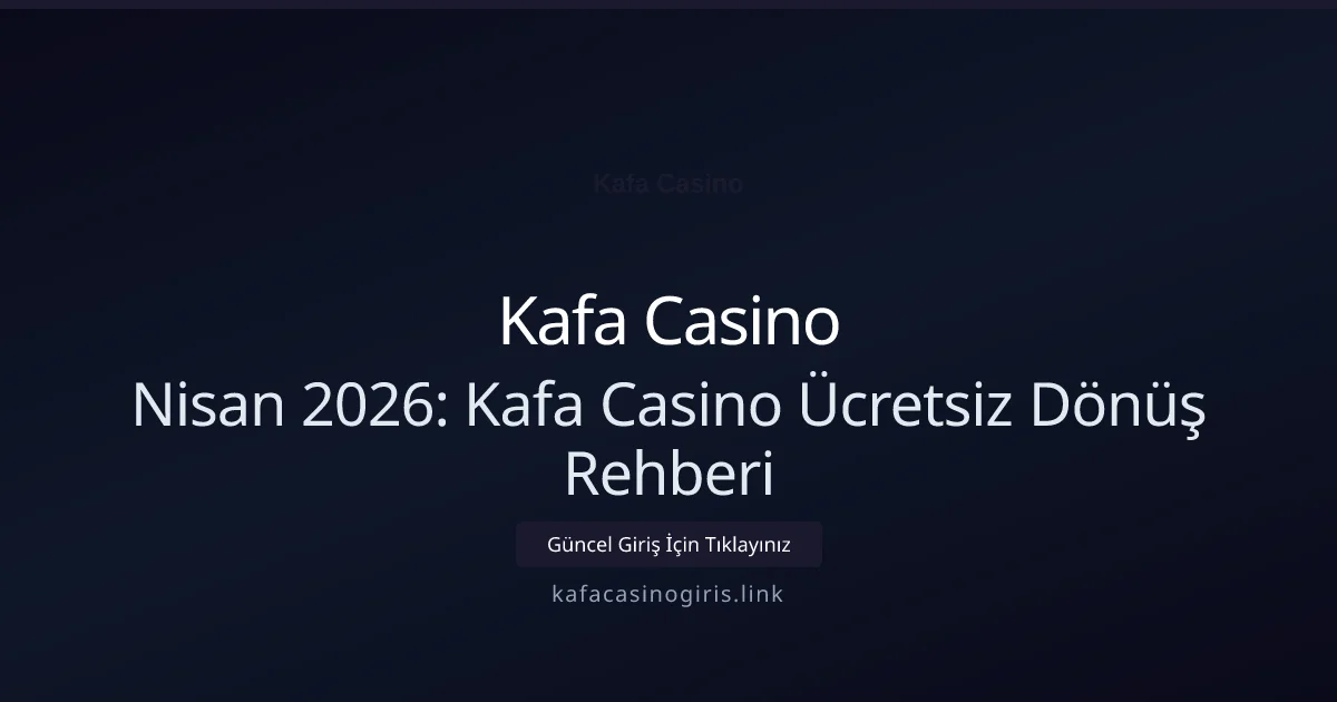 Nisan 2026: Kafa Casino Ücretsiz Dönüş Rehberi Nisan 2026: Kafa Casino Ücretsiz Dönüş Rehberi hakkında bilgilendirici görsel