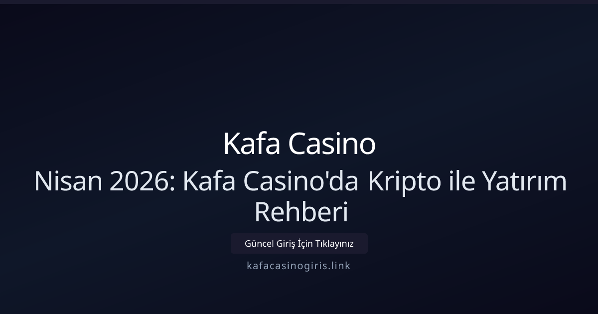 Nisan 2026: Kafa Casino'da Kripto ile Yatırım Rehberi - Kafa Casino rehber görseli