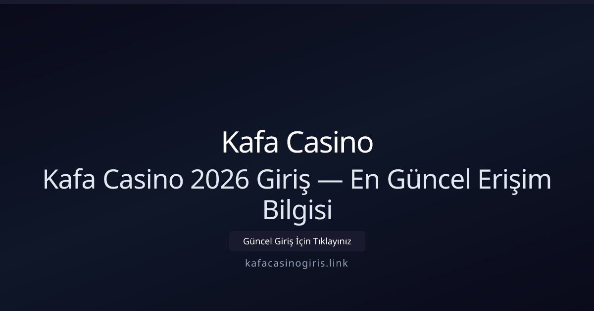 Kafa Casino Kafa Casino 2026 Giriş — En Güncel Erişim Bilgisi