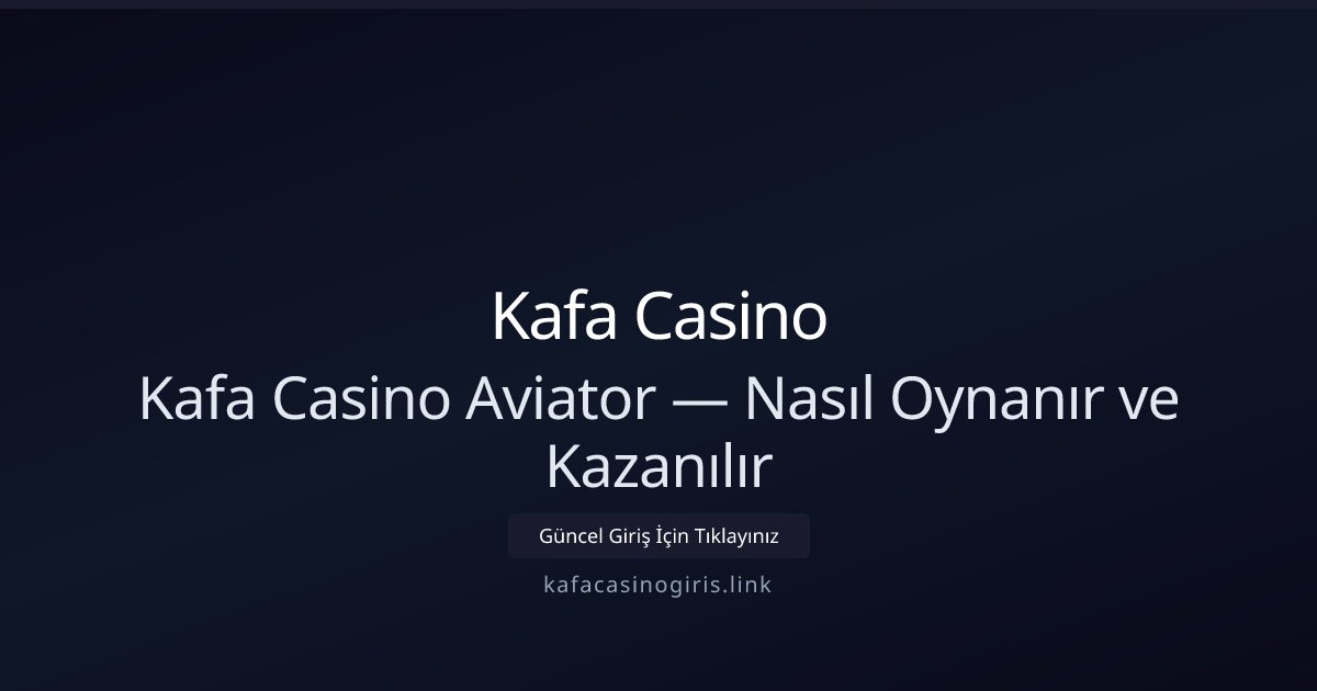 Kafa Casino Kafa Casino Aviator — Nasıl Oynanır ve Kazanılır