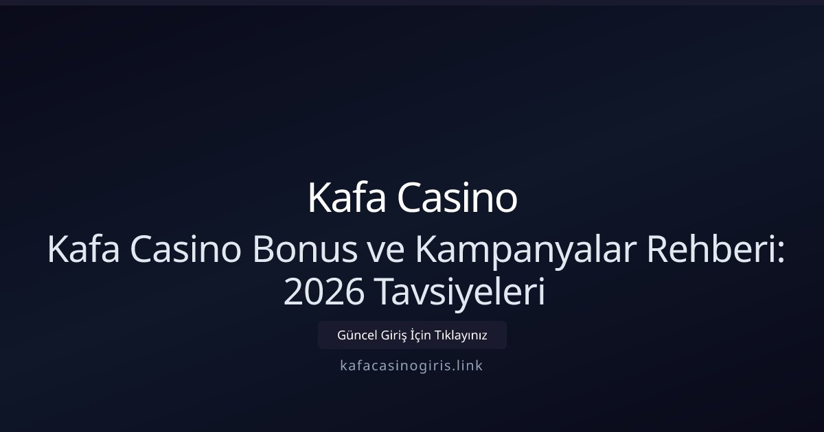 Kafa Casino Kafa Casino Bonus ve Kampanyalar Rehberi: 2026 Tavsiyeleri