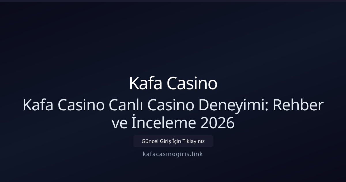 Kafa Casino Kafa Casino Canlı Casino Deneyimi: Rehber ve İnceleme 2026
