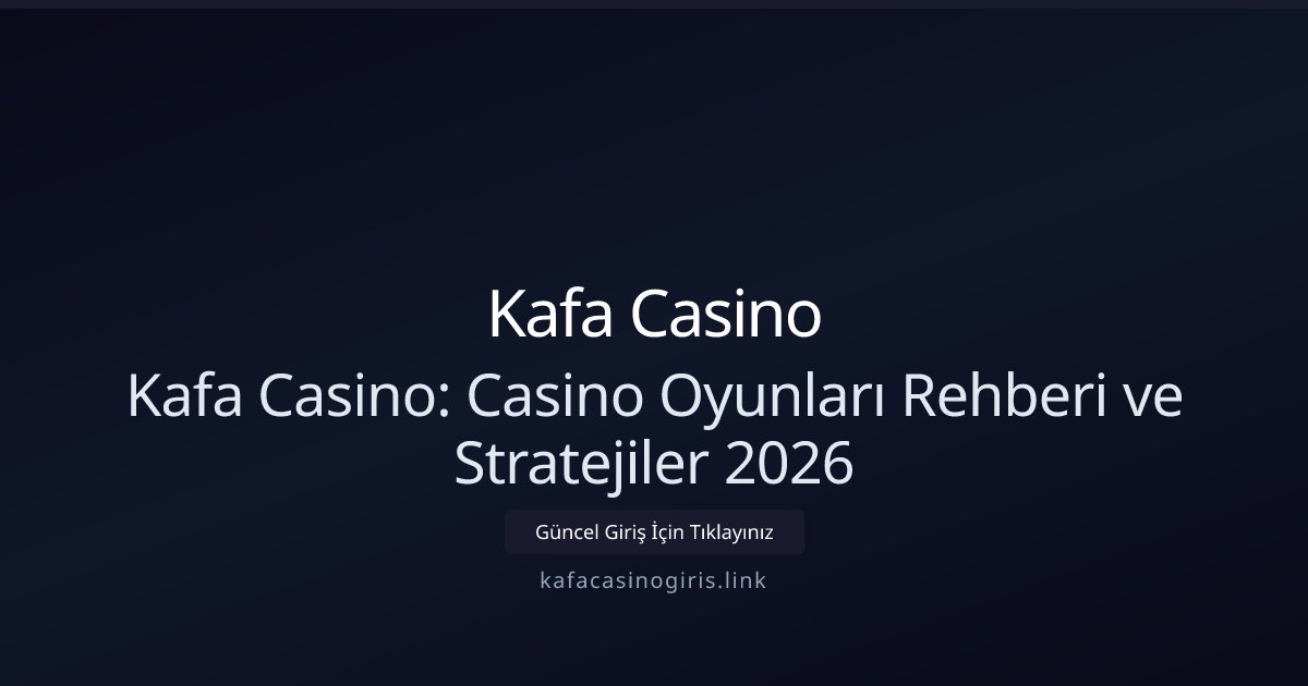 Kafa Casino Kafa Casino: Casino Oyunları Rehberi ve Stratejiler 2026
