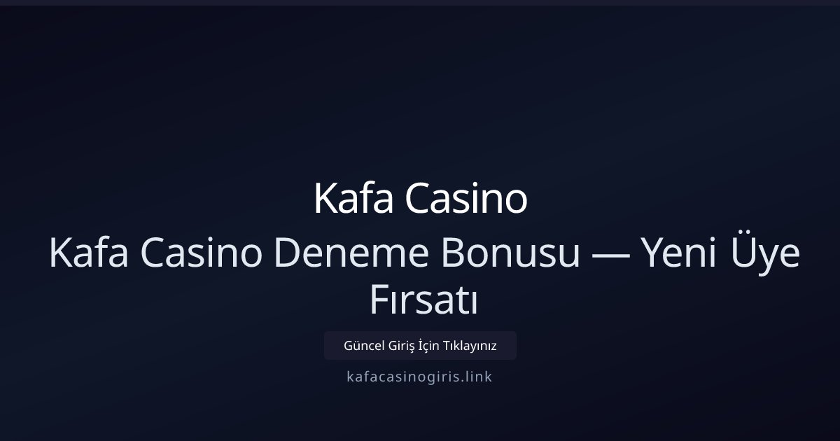 Kafa Casino Kafa Casino Deneme Bonusu — Yeni Üye Fırsatı