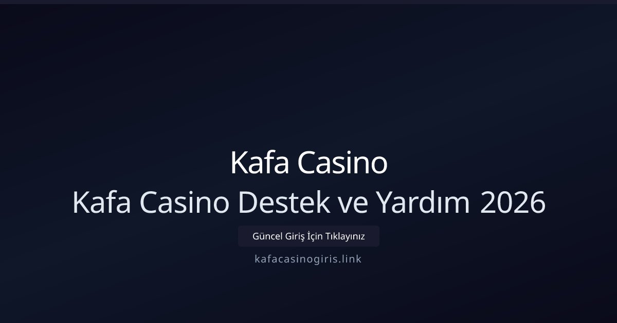 Kafa Casino Kafa Casino Destek ve Yardım 2026