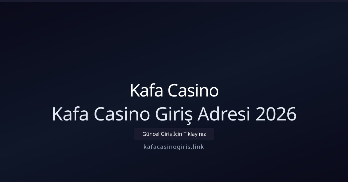 Kafa Casino Kafa Casino Giriş Adresi 2026