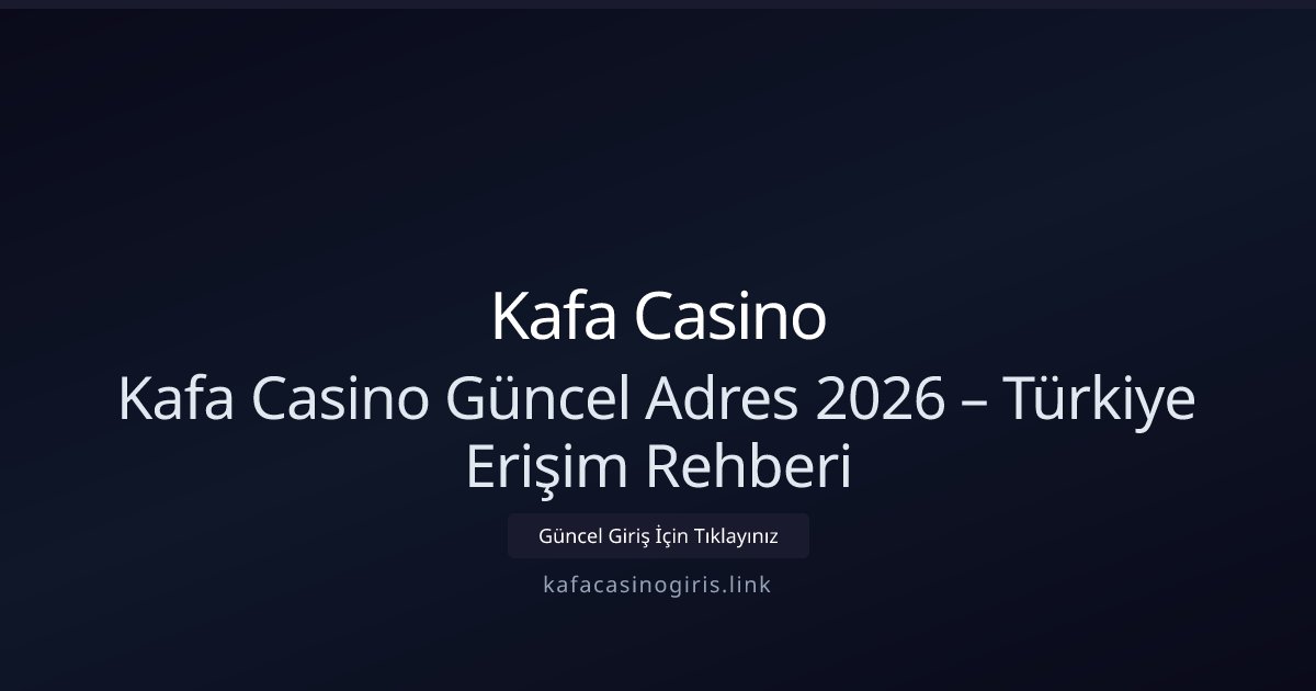 Kafa Casino Kafa Casino Güncel Adres 2026 – Türkiye Erişim Rehberi