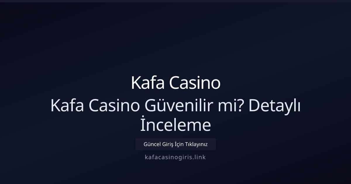 Kafa Casino Kafa Casino Güvenilir mi? Detaylı İnceleme
