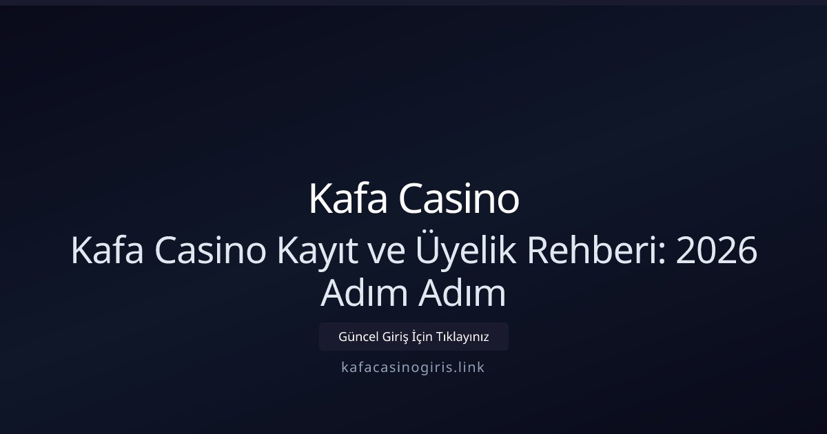Kafa Casino Kafa Casino Kayıt ve Üyelik Rehberi: 2026 Adım Adım