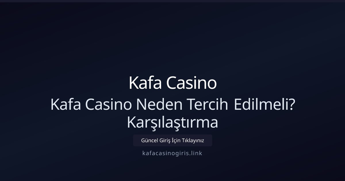 Kafa Casino Kafa Casino Neden Tercih Edilmeli? Karşılaştırma