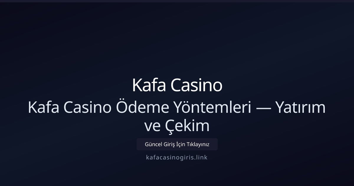 Kafa Casino Kafa Casino Ödeme Yöntemleri — Yatırım ve Çekim