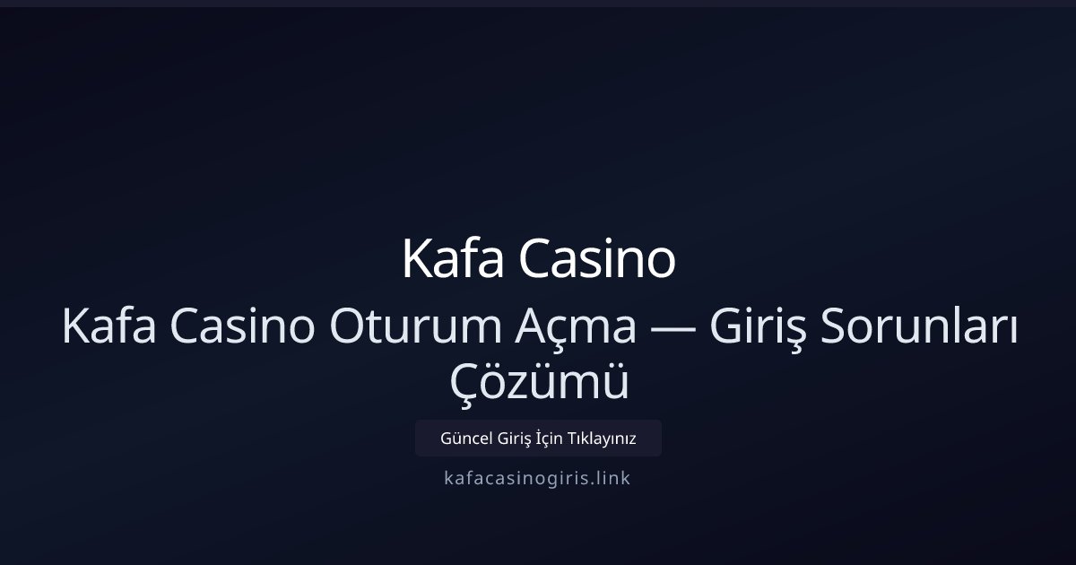 Kafa Casino Kafa Casino Oturum Açma — Giriş Sorunları Çözümü