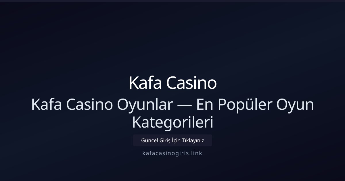Kafa Casino Kafa Casino Oyunlar — En Popüler Oyun Kategorileri