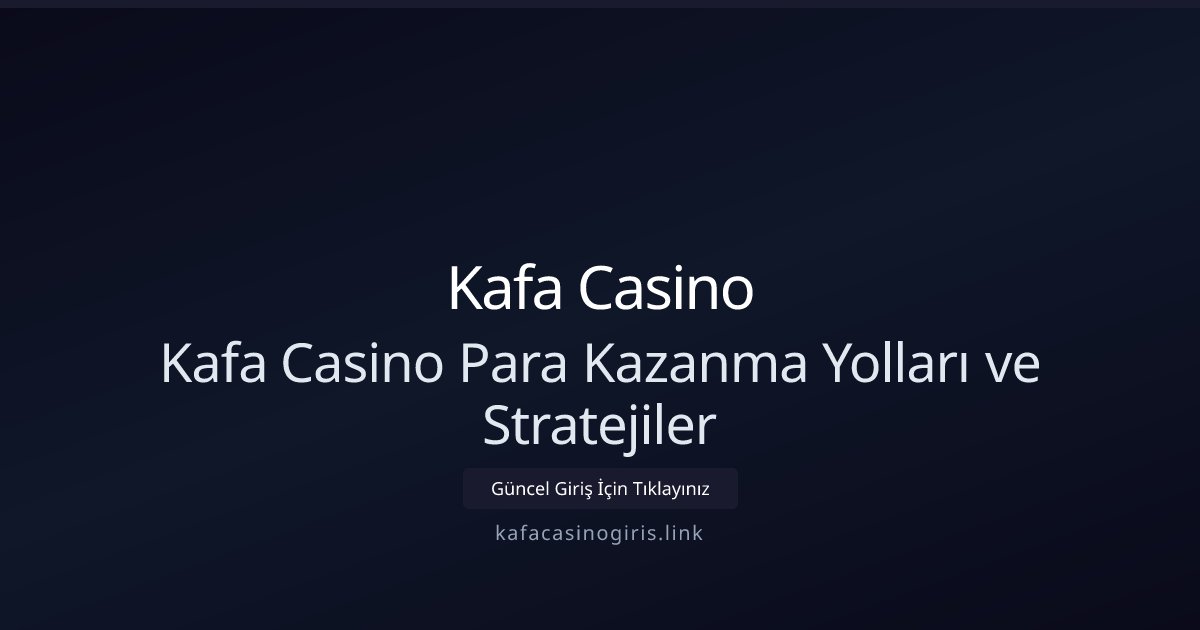 Kafa Casino Kafa Casino Para Kazanma Yolları ve Stratejiler